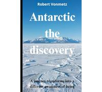 Antarctica the discovery: A journey transforms into a different awareness of being