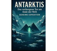Antarktis: Das verborgene Tor am Ende der Welt - Geheime Expedition