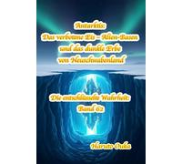 Antarktis: Das verbotene Eis - Alien-Basen und das dunkle Erbe von Neuschwabenland: 62 (Die entschlüsselte Wahrheit: Band)