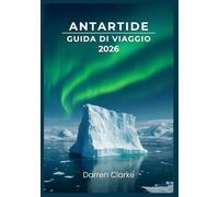 ANTARTIDE GUIDA DI VIAGGIO 2026