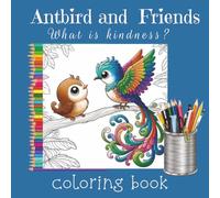 Antbird and Friends: What is kindness?: A Christian coloring book about rainforest creatures, 8.5x8.5 softcover matte finish, 150 pages with 70+ ... Bible values for all ages (Coloring Books)