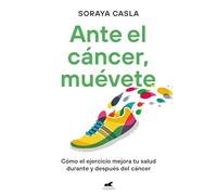 Ante el cáncer, muévete: Cómo el ejercicio mejora tu salud durante y después del cáncer (Vergara)