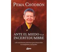 Ante el miedo y la incertidumbre: 108 enseñanzas prácticas para desarrollar la compasión y la lucidez (Budismo tibetano)