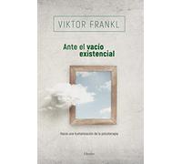 Ante el vacío existencial. Hacia una humanización de la psicoterapia (fuera de colección)