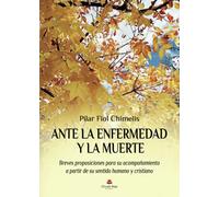 Ante la enfermedad y la muerte: Breves proposiciones para su acompañamiento a partir de su sentido humano y cristiano (SIN COLECCION)