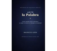 Ante la palabra: Cuatro estudios sobre la escritura: su origen, su lectura, su mensaje y su autoridad