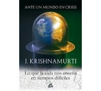 Ante Un Mundo En Crisis: Lo Que La Vida Nos Enseña En Tiempos Dificile