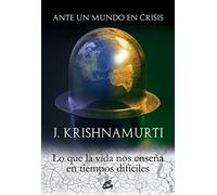 Ante Un Mundo En Crisis: Lo Que La Vida Nos Enseña En Tiempos Dificile