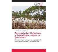 Antecedentes Historicos y Actualidades sobre la Brucelosis: Zoonosis importante por su impacto en la salud pública humana y la salud animal