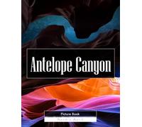 Antelope Canyon: A Stunning Coffee Table Picture Book - For Travelers & Nature Lovers