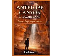 Antelope Canyon in Navajo land Begins Before you Arrive