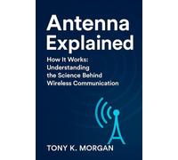 Antenna Explained: How it works: Understanding the Science Behind Wireless Communication (Technology and Science History books)