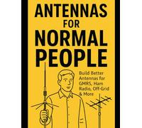 Antennas for Normal People: How to Get Better Signal Without Losing Your Mind (Off-Grid Radio Series)
