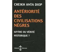 Antériorité des civilisations nègres: Mythe ou vérité historique ?