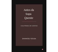 Antes da Sopa Quente: Coletânea de Contos