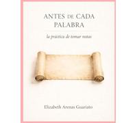ANTES DE CADA PALABRA: LA PRACTICA DE TOMAR NOTA