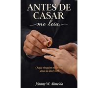 Antes de Casar me leia: O que ninguém me avisou antes de dizer Sim