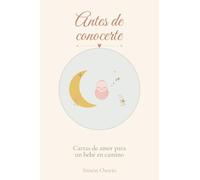 Antes de conocerte: Cartas de amor para un bebé en camino