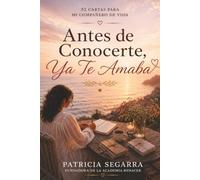 Antes de Conocerte, Ya Te Amaba: 52 cartas para mi compañero de vida (Colección Amor para Toda la Vida™)