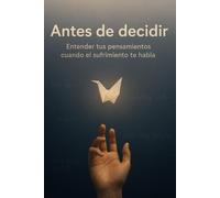 ANTES DE DECIDIR: Entender tus pensamientos cuando el sufrimiento te habla