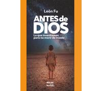 Antes de Dios: Lo que inventamos para no morir de miedo