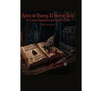 ANTES DE DISNEY: EL HORROR REAL: Los cuentos sangrientos que nadie te contó