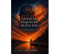 Antes de Esquecer Quem Sou: Como Aprendemos, Como nos Tornamos, Como Deixamos de Ser