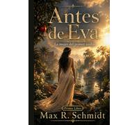 Antes de Eva: La mujer del primer jardín (Narrativa Metafísica del Génesis)
