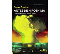 Antes de Hiroshima: De Marie Curie a la bomba atómica