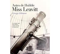 Antes de Hubble, Miss Leavitt: La mujer que descubrió cómo medir el universo (Grandes descubrimientos)