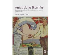 Antes de la Ikurriña: Banderas, símbolos e identidad vasca en América (1880-1935) (Sílex Universidad)