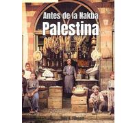 Antes de la Nakba Palestina: Libro de fotografías históricas sobre Palestina, con imágenes coloreadas de los siglos XIX y XX que muestran la vida y ... - Preservando la historia y el patrimonio