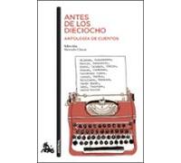 Antes De Los Dieciocho. Antología De Cuentos