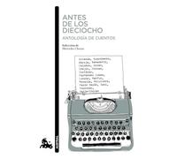 Antes De Los Dieciocho. Antologia De Cuentos