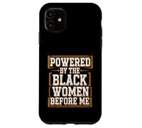 Antes de mí el mes de la historia negra impulsado por las mujeres negras Carcasa para iPhone 11