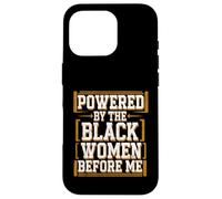 Antes de mí el mes de la historia negra impulsado por las mujeres negras Carcasa para iPhone 16 Pro
