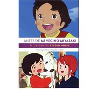 Alvaro Lopez Martin – Antes de mi vecino Miyazaki: El origen de Studio Ghibli – Tapa dura