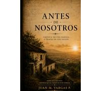 ANTES DE NOSOTROS: Crónica de una familia a través de los siglos