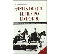 Antes De Que El Tiempo Lo Borre: Recuerdos De Los Años De Esplend Or Y