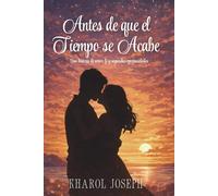 Antes de Que el Tiempo se Acabe: Romance Cristiano: Una historia de amor, fe y redención