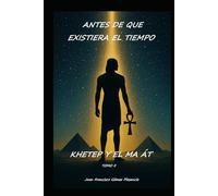 Antes de que existiera el tiempo / Khetep y El Ma Át (El Ciclo del Origen - Neb y Sareta)