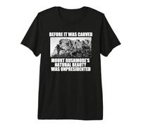 Antes DE Que Fuera Tallado LA Belleza DE MT Rushmore UNPRESIDENTED Meme Camiseta Premium