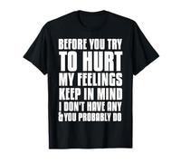Antes de Que intentes herir MIS Sentimientos NO Tengo Ninguno Camiseta