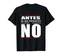 Antes De Que Preguntes No Declaración Divertida Camiseta