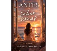 Antes de saber amar: Primer libro de la trilogía El despertar