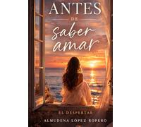 Antes de saber amar: Primer libro de la trilogía El despertar