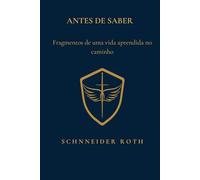 Antes de Saber: Fragmentos de uma vida aprendida no caminho
