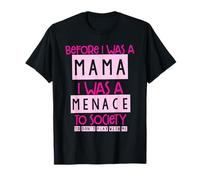 Antes de ser mamá, fui una amenaza para la sociedad | Apparel Camiseta