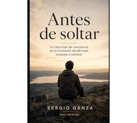 Antes de soltar: Un recorrido de conciencia en el momento donde todo empieza a cambiar