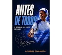 Antes de Todos: Carlos Cavagnaro: o técnico mais jovem do mundo